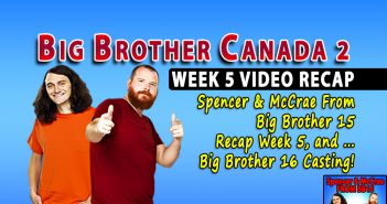 Spencer & McCrae’s Video Recap Of Big Brother Canada Week 5