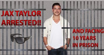 Vanderpump Rules Star Arrested! Jax Taylor arrested for felony theft while filming Vanderpump Rules