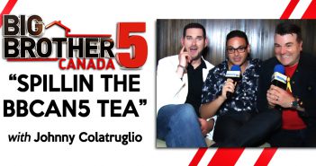 #BBCAN5 Spillin Tea With Johnny!