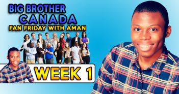 BBCAN6 Aman’s Fan Friday Recap 1!