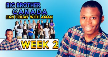 BBCAN6 Aman’s Fan Friday Recap 2!